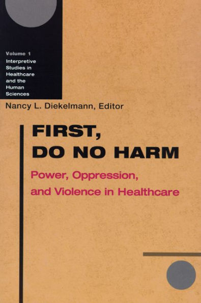 First, Do No Harm: Power, Oppression, and Violence in Healthcare / Edition 1