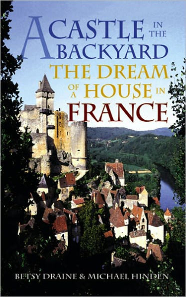 A Castle in the Backyard: The Dream of a House in France