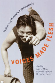 Voices Made Flesh : Performing Women's Autobiography / Edition 1