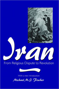 Title: Iran: From Religious Dispute to Revolution, Author: Michael M. J. Fischer