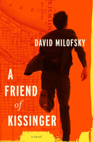 Title: Friend of Kissinger: A Novel, Author: David Milofsky