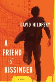 Title: A Friend of Kissinger: A Novel, Author: David Milofsky