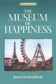 Title: Museum Of Happiness: A Novel, Author: Jesse Lee Kercheval