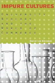 Title: Impure Cultures: University Biology and the World of Commerce, Author: Daniel Lee Kleinman