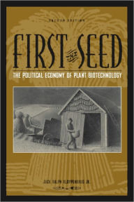 Title: First the Seed: The Political Economy of Plant Biotechnology, Author: Jack Ralph Kloppenburg
