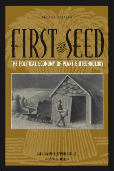 First the Seed: The Political Economy of Plant Biotechnology