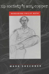 Title: Up Society's Ass, Copper: Rereading Philip Roth, Author: Mark Shechner