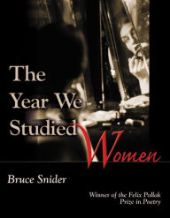 Title: Year We Studied Women / Edition 1, Author: Bruce Snider