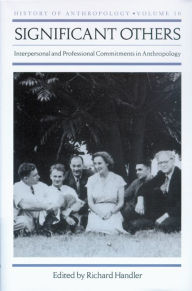 Title: Significant Others: Interpersonal and Professional Commitments in Anthropology, Author: Richard Handler