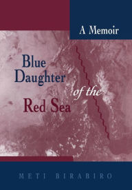 Title: Blue Daughter of the Red Sea: A Memoir, Author: Meti Birabiro