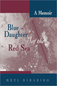 Title: Blue Daughter of the Red Sea: A Memoir, Author: Meti Birabiro