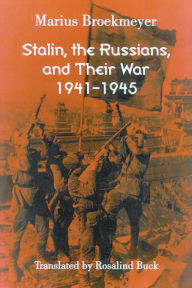 Title: Stalin, the Russians, and Their War: 1941-1945 / Edition 2, Author: Marius Broekmeyer