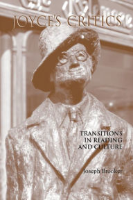 Title: Joyce's Critics: Transitions in Reading and Culture, Author: Joseph Brooker