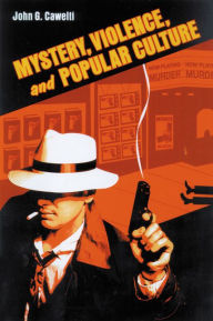 Title: Mystery, Violence, and Popular Culture, Author: John G. Cawelti