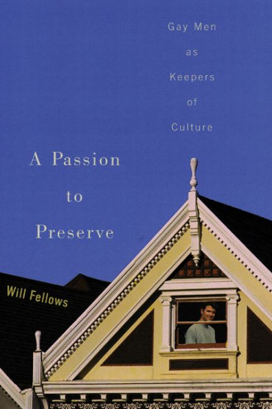 A Passion to Preserve: Gay Men as Keepers of Culture