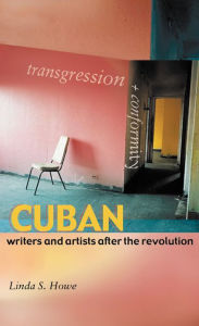 Title: Transgression and Conformity: Cuban Writers and Artists after the Revolution, Author: Linda S. Howe
