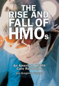 Title: The Rise and Fall of HMOs: An American Health Care Revolution, Author: Jan Gregoire Coombs