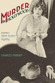 Title: Murder in Hollywood: Solving a Silent Screen Mystery, Author: Charles Higham