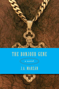 Title: The Bonjour Gene: A Novel, Author: J. A. Marzán