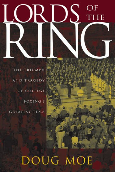 Lords of the Ring: The Triumph and Tragedy of College Boxing's Greatest Team