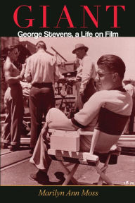 Title: Giant: George Stevens, a Life on Film, Author: Marilyn Ann Moss