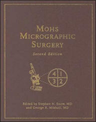 Title: Mohs Micrographic Surgery / Edition 2, Author: Stephen N. Snow