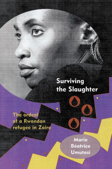 Surviving the Slaughter: The Ordeal of a Rwandan Refugee in Zaire / Edition 1