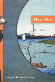 Title: Plum Wine: A Novel, Author: Angela Davis-Gardner