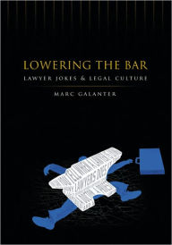 Title: Lowering the Bar: Lawyer Jokes and Legal Culture, Author: Marc Galanter