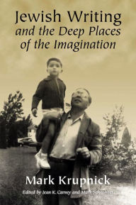 Title: Jewish Writing and the Deep Places of the Imagination, Author: Mark Krupnick