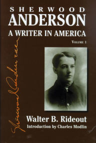 Title: Sherwood Anderson: A Writer in America, Volume 1, Author: Walter B. Rideout