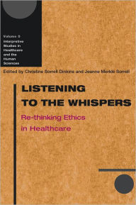 Title: Listening to the Whispers: Re-thinking Ethics in Healthcare, Author: Christine Sorrell Dinkins