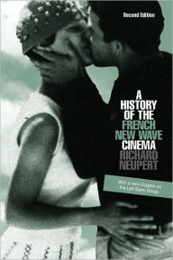 Title: A History of the French New Wave Cinema, Author: Richard Neupert