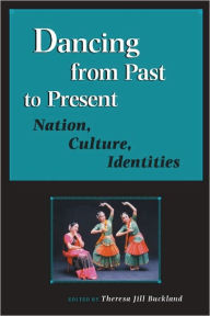 Title: Dancing from Past to Present: Nation, Culture, Identities, Author: Theresa Jill Buckland