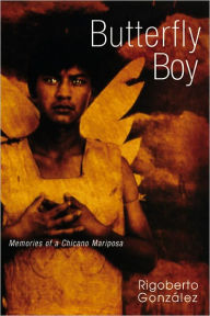 Title: Butterfly Boy: Memories of a Chicano Mariposa, Author: Rigoberto González