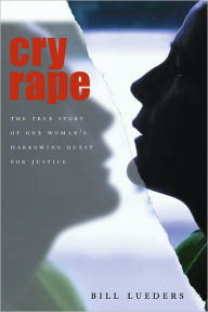 Title: Cry Rape: The True Story of One Woman's Harrowing Quest for Justice, Author: Bill Lueders