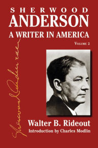 Title: Sherwood Anderson: A Writer in America, Volume 2, Author: Walter B. Rideout