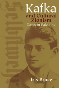 Title: Kafka and Cultural Zionism: Dates in Palestine, Author: Iris Bruce