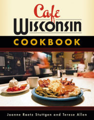 Title: Cafe Wisconsin Cookbook, Author: Joanne Raetz Stuttgen
