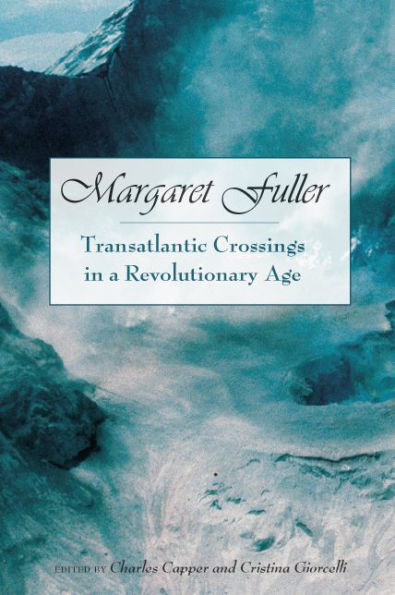 Margaret Fuller: Transatlantic Crossings a Revolutionary Age