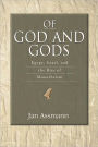 Of God and Gods: Egypt, Israel, and the Rise of Monotheism