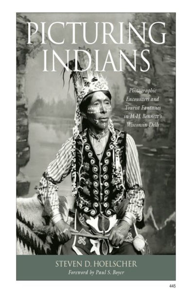 Picturing Indians: Photographic Encounters and Tourist Fantasies in H. H. Bennett's Wisconsin Dells