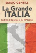 Title: La Grande Italia: The Rise and Fall of the Myth of the Nation in the Twentieth Century, Author: Emilio Gentile