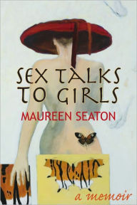 Title: Sex Talks to Girls, Author: Maureen Seaton