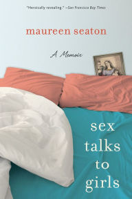 Title: Sex Talks to Girls: A Memoir, Author: Maureen Seaton