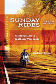 Title: Sunday Rides on Two Wheels: Motorcycling in Southern Wisconsin, Author: Barbara Barber