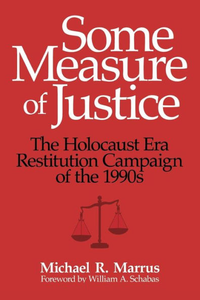 Some Measure of Justice: The Holocaust Era Restitution Campaign of the 1990s