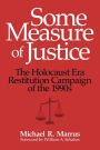 Some Measure of Justice: The Holocaust Era Restitution Campaign of the 1990s