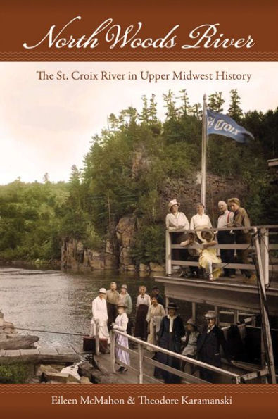 North Woods River: The St. Croix River Upper Midwest History