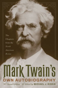 Title: Mark Twain's Own Autobiography: The Chapters from the North American Review, Author: Mark Twain